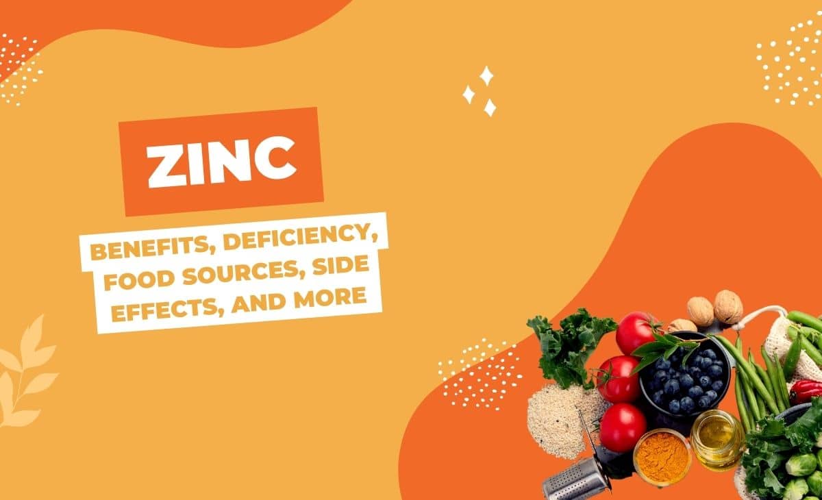 Zinc: Benefits, Deficiency, Food Sources, Side Effects, and More