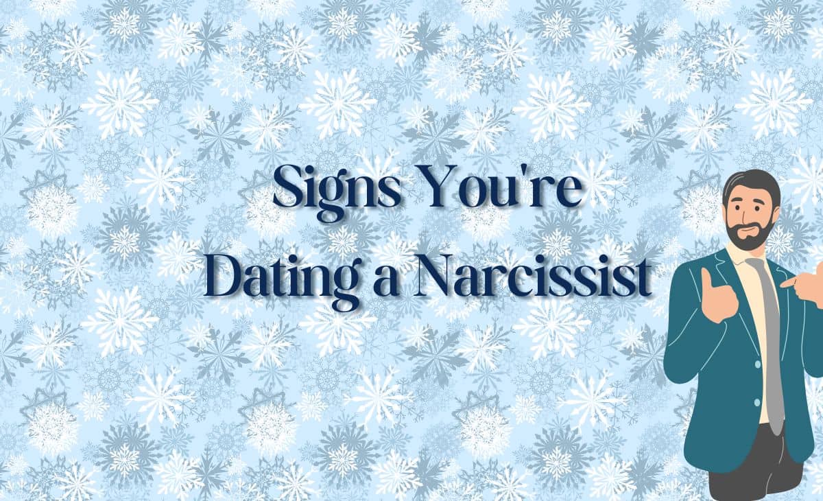 20 Signs You're Dating a Narcissist and How to Get Out