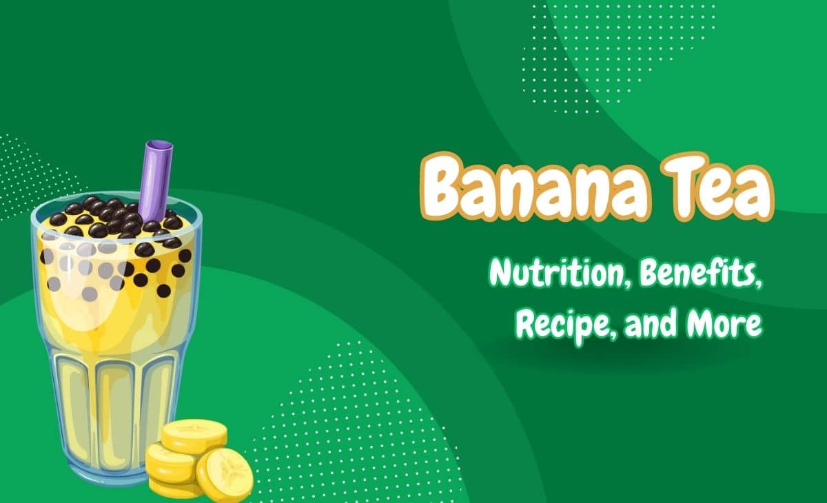 Banana Tea Nutrition, Benefits, and Recipe Resurchify