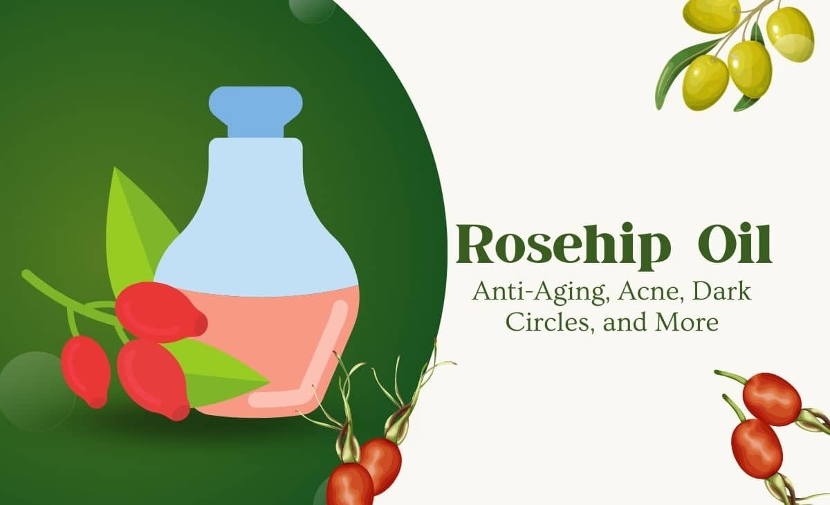 Rosehip Oil for Face: Anti-Aging, Acne, Dark Circles, and More