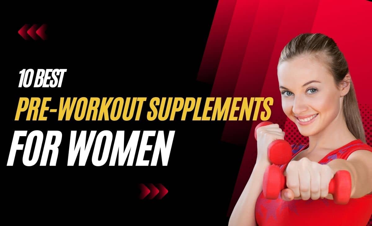 10 Best Pre-Workout Supplements for Women