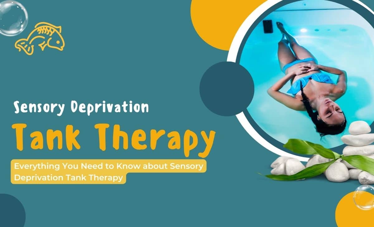 Everything You Need to Know about Sensory Deprivation Tank Therapy