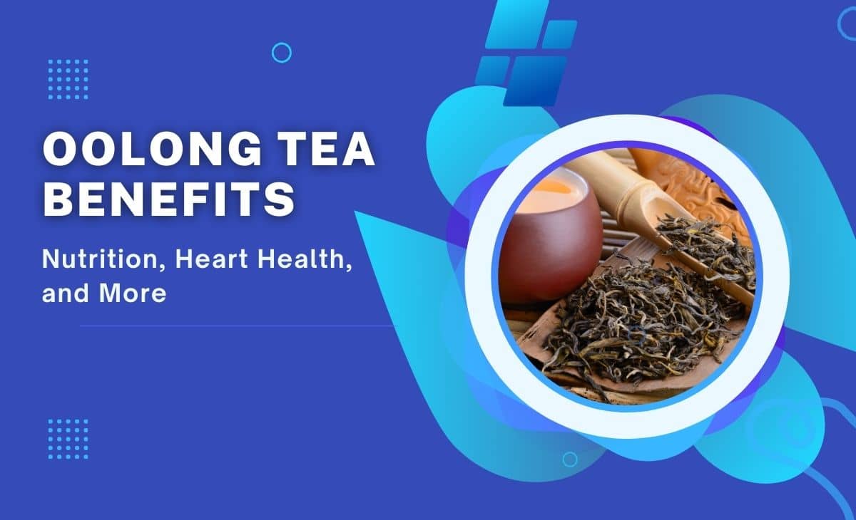 Oolong Tea Benefits Nutrition, Heart Health, and More Resurchify