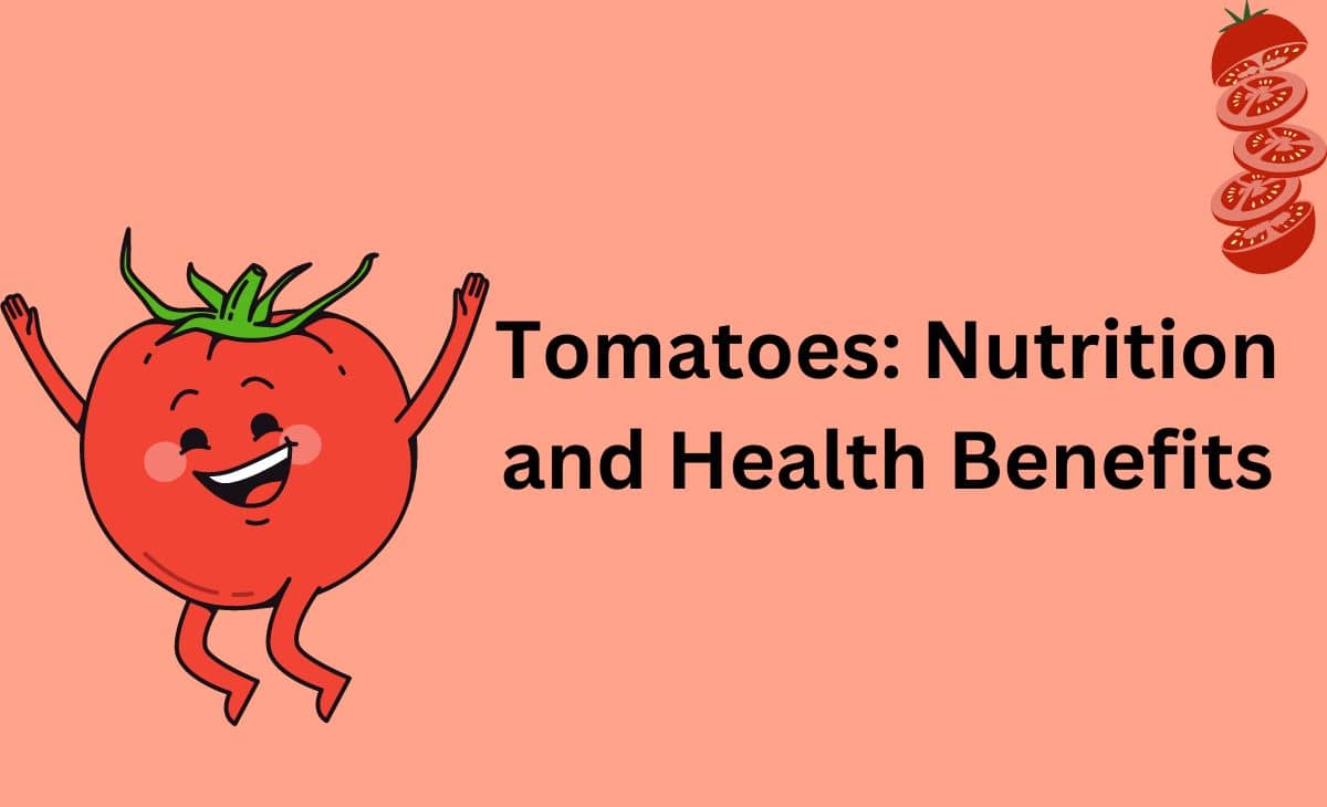 Tomatoes: Nutrition and Health Benefits