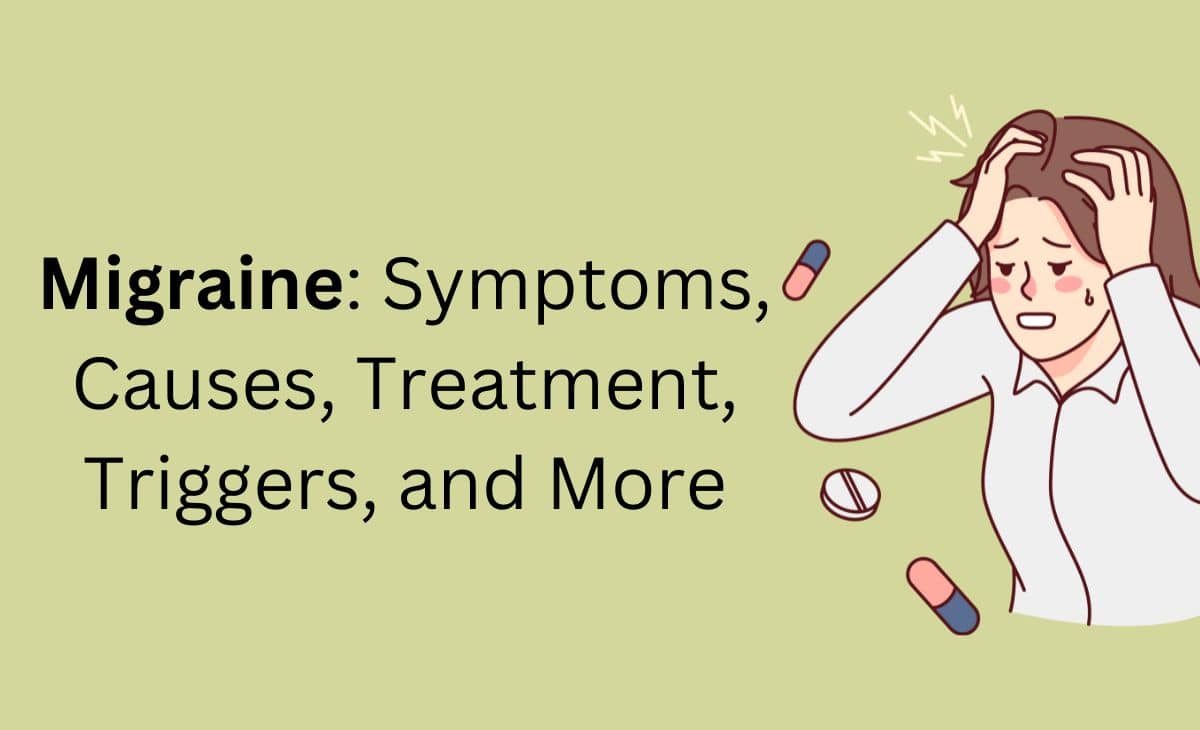 Migraine: Symptoms, Causes, Treatment, Triggers, and More