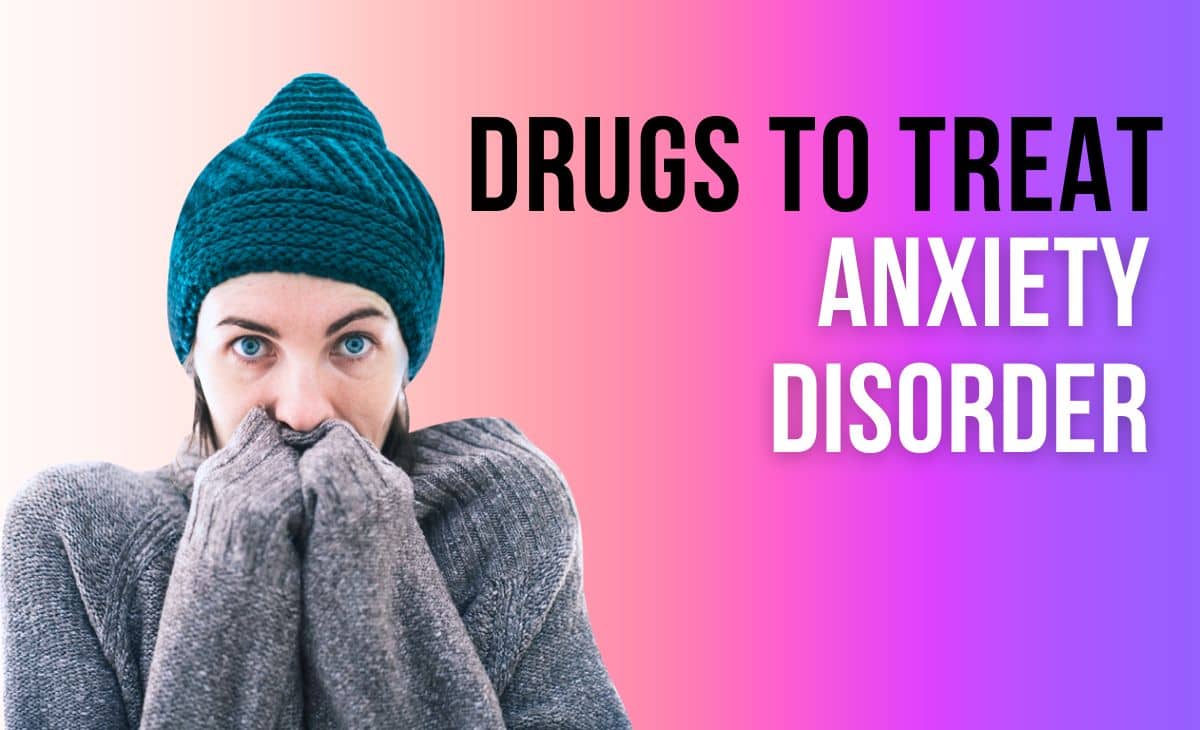 Drugs to Treat Anxiety Disorder