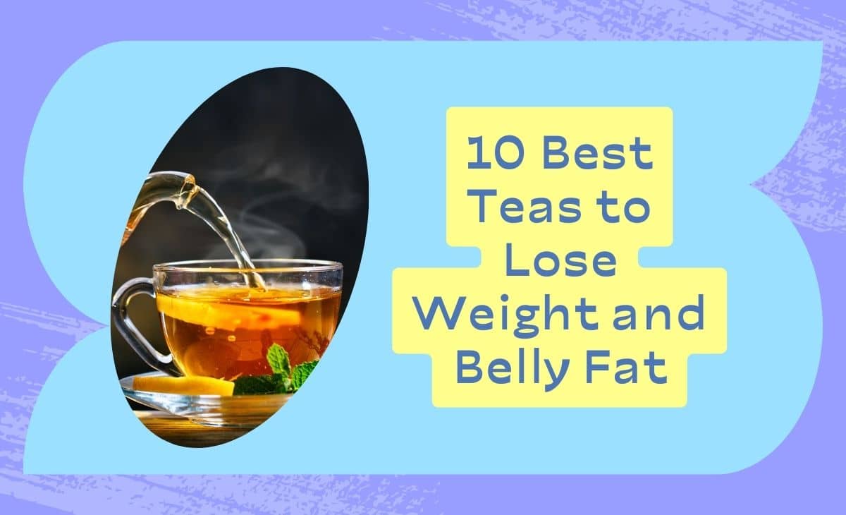 The 10 Best Teas to Lose Weight and Belly Fat