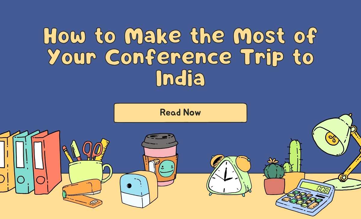 How to Make the Most of Your Conference Trip to India